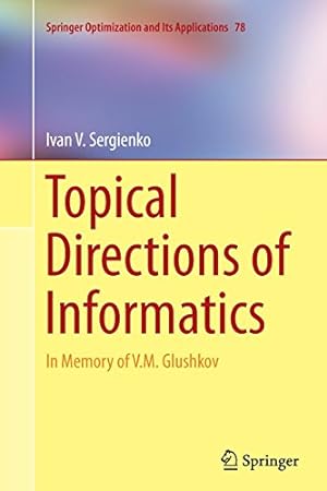 Seller image for Topical Directions of Informatics: In Memory of V. M. Glushkov (Springer Optimization and Its Applications) by Sergienko, Ivan V. V. [Paperback ] for sale by booksXpress