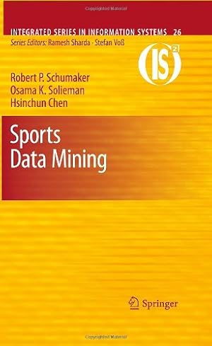 Image du vendeur pour Sports Data Mining (Integrated Series in Information Systems) by Schumaker, Robert P., Solieman, Osama K., Chen, Hsinchun [Hardcover ] mis en vente par booksXpress