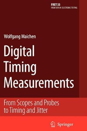 Seller image for Digital Timing Measurements: From Scopes and Probes to Timing and Jitter (Frontiers in Electronic Testing) by Maichen, Wolfgang [Paperback ] for sale by booksXpress