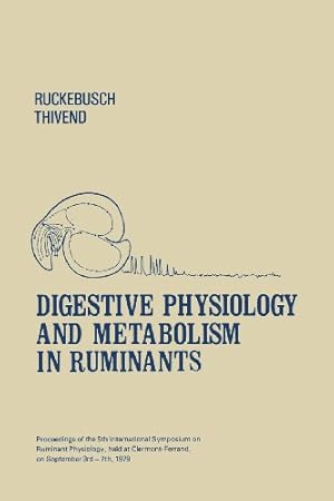 Seller image for Digestive Physiology and Metabolism in Ruminants: Proceedings of the 5th International Symposium on Ruminant Physiology, held at Clermont Ferrand, on 3rd7th September, 1979 [Paperback ] for sale by booksXpress