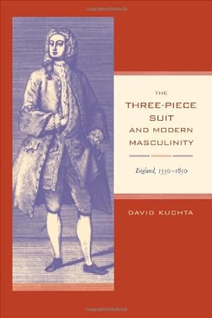 Seller image for The Three-Piece Suit and Modern Masculinity: England, 1550-1850 (Studies on the History of Society and Culture) by Kuchta, David [Hardcover ] for sale by booksXpress