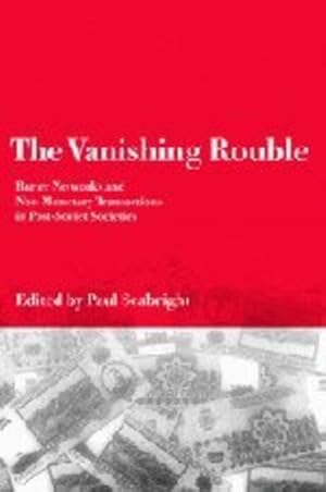 Seller image for The Vanishing Rouble: Barter Networks and Non-Monetary Transactions in Post-Soviet Societies [Hardcover ] for sale by booksXpress