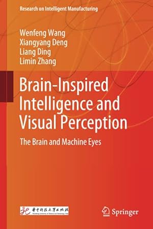 Seller image for Brain-Inspired Intelligence and Visual Perception: The Brain and Machine Eyes (Research on Intelligent Manufacturing) by Wang, Wenfeng, Ding, Liang, Deng, Xiangyang, Zhang, Limin [Hardcover ] for sale by booksXpress