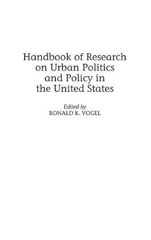 Immagine del venditore per Handbook of Research on Urban Politics and Policy in the United States (Handbook of Research on Urban Politics & Policy in the Unite) by Vogel, Ronald K. [Hardcover ] venduto da booksXpress