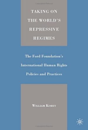 Seller image for Taking on the World's Repressive Regimes: The Ford Foundation's International Human Rights Policies and Practices by Korey, William [Hardcover ] for sale by booksXpress