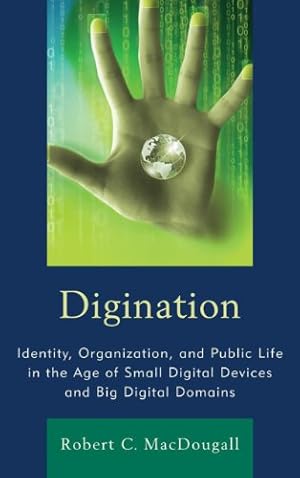 Imagen del vendedor de Digination: Identity, Organization, and Public Life in the Age of Small Digital Devices and Big Digital Domains (The Fairleigh Dickinson University Press Series in Communication Studies) [Soft Cover ] a la venta por booksXpress