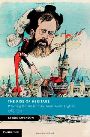 Immagine del venditore per The Rise of Heritage: Preserving the Past in France, Germany and England, 1789-1914 (New Studies in European History) by Swenson, Astrid [Hardcover ] venduto da booksXpress