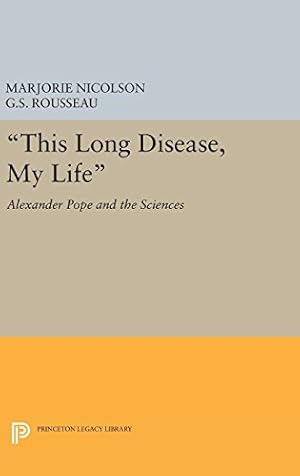 Seller image for This Long Disease, My Life: Alexander Pope and the Sciences (Princeton Legacy Library) by Nicolson, Marjorie Hope, Rousseau, George Sebastian [Hardcover ] for sale by booksXpress