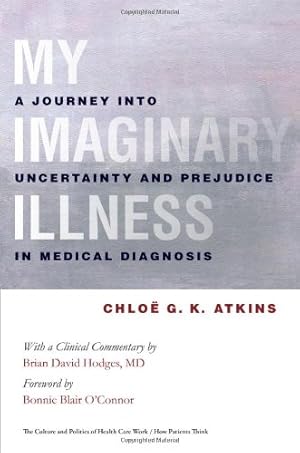 Seller image for My Imaginary Illness: A Journey into Uncertainty and Prejudice in Medical Diagnosis (The Culture and Politics of Health Care Work) by Chloe G. K. Atkins [Hardcover ] for sale by booksXpress