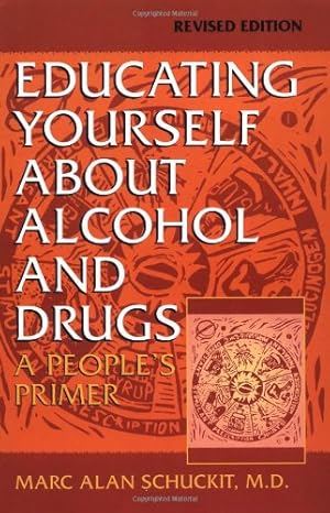 Seller image for Educating Yourself About Alcohol And Drugs: A People's Primer, Revised Edition by Schuckit, Marc Alan [Paperback ] for sale by booksXpress