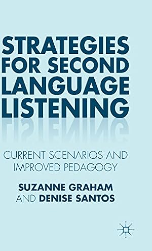 Imagen del vendedor de Strategies for Second Language Listening: Current Scenarios and Improved Pedagogy by Graham, Suzanne, Santos, Denise [Hardcover ] a la venta por booksXpress