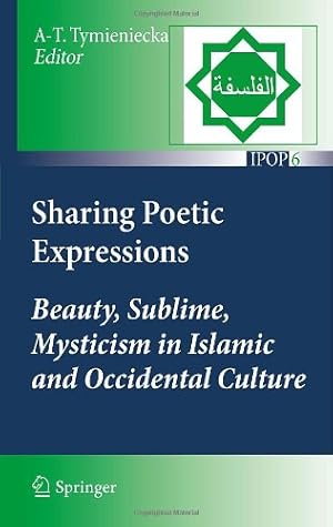 Bild des Verkufers fr Sharing Poetic Expressions: Beauty, Sublime, Mysticism in Islamic and Occidental Culture (Islamic Philosophy and Occidental Phenomenology in Dialogue) [Hardcover ] zum Verkauf von booksXpress