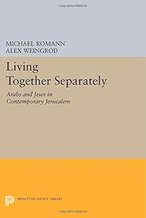 Seller image for Living Together Separately: Arabs and Jews in Contemporary Jerusalem (Princeton Studies on the Near East) by Romann, Michael, Weingrod, Alex [Paperback ] for sale by booksXpress