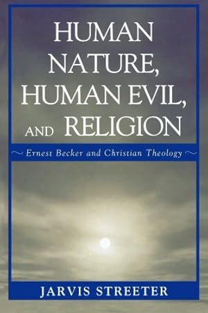 Seller image for Human Nature, Human Evil, and Religion: Ernest Becker and Christian Theology by Streeter, Jarvis [Paperback ] for sale by booksXpress