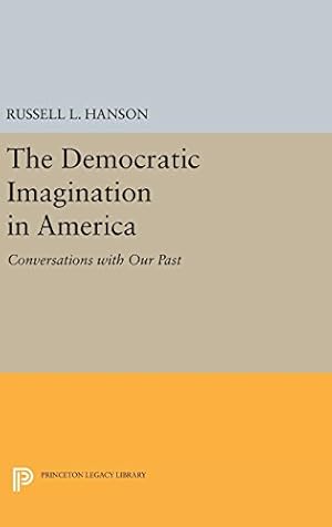 Seller image for The Democratic Imagination in America: Conversations with Our Past (Princeton Legacy Library) by Hanson, Russell L. [Hardcover ] for sale by booksXpress