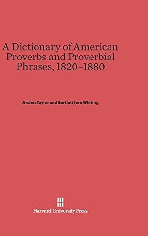 Bild des Verkufers fr A Dictionary of American Proverbs and Proverbial Phrases, 1820-1880 by Whiting, Bartlett Jere, Taylor, Archer [Hardcover ] zum Verkauf von booksXpress