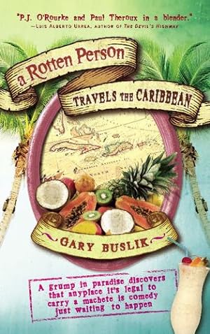 Seller image for A Rotten Person Travels the Caribbean: A Grump in Paradise Discovers that Anyplace it's Legal to Carry a Machete is Comedy Just Waiting to by Buslik, Gary [Hardcover ] for sale by booksXpress