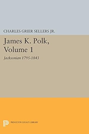 Imagen del vendedor de James K. Polk, Vol 1. Jacksonian (Princeton Legacy Library) by Sellers, Charles Grier [Paperback ] a la venta por booksXpress