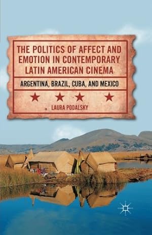 Seller image for The Politics of Affect and Emotion in Contemporary Latin American Cinema: Argentina, Brazil, Cuba, and Mexico by Podalsky, L. [Paperback ] for sale by booksXpress