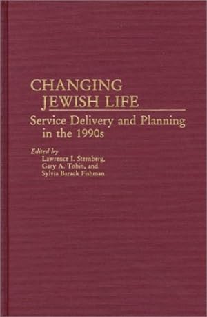 Immagine del venditore per Changing Jewish Life: Service Delivery and Planning in the 1990s (Contributions in American History) by Sternberg, Lawrence, Tobin, Gary A. [Hardcover ] venduto da booksXpress