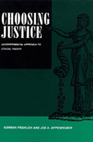 Seller image for Choosing Justice: An Experimental Approach to Ethical Theory (California Series on Social Choice and Political Economy) by Frohlich, Norman, Oppenheimer, Joe A. [Paperback ] for sale by booksXpress
