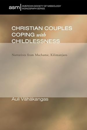 Image du vendeur pour Christian Couples Coping with Childlessness: Narratives from Machame, Kilimanjaro (American Society of Missiology Monograph) [Soft Cover ] mis en vente par booksXpress