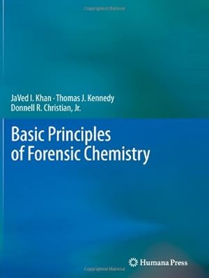 Seller image for Basic Principles of Forensic Chemistry by Khan, JaVed I., Kennedy, Thomas J., Christian Jr., Donnell R. [Paperback ] for sale by booksXpress