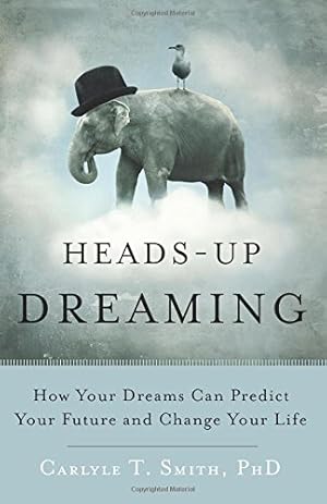 Seller image for Heads-Up Dreaming: How Your Dreams Can Predict Your Future and Change Your Life by Smith PhD, Carlyle T. [Paperback ] for sale by booksXpress