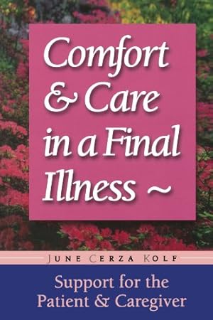 Imagen del vendedor de Comfort & Care In A Final Illness: Support For The Patient & Caregiver by Kolf, June Cerza [Paperback ] a la venta por booksXpress