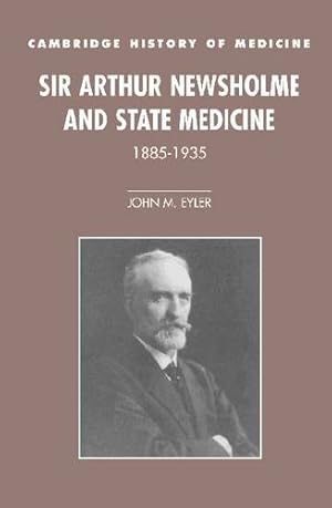 Bild des Verkufers fr Sir Arthur Newsholme and State Medicine, 1885-1935 (Cambridge Studies in the History of Medicine) by Eyler, John M. [Hardcover ] zum Verkauf von booksXpress