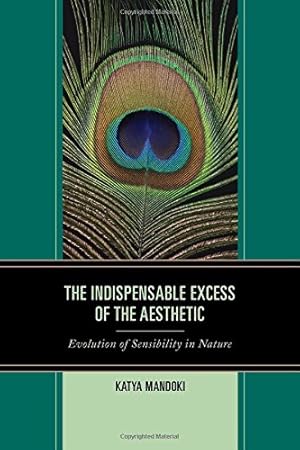 Seller image for The Indispensable Excess of the Aesthetic: Evolution of Sensibility in Nature [Hardcover ] for sale by booksXpress