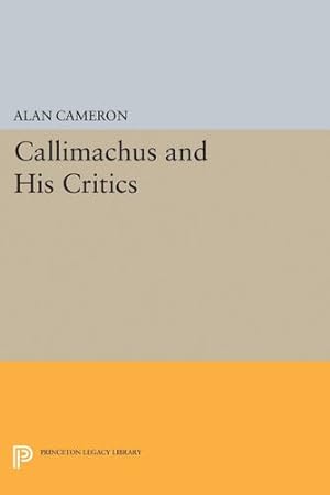 Imagen del vendedor de Callimachus and His Critics (Princeton Legacy Library) by Cameron, Alan [Paperback ] a la venta por booksXpress