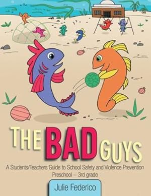 Seller image for The Bad Guys: A Students/Teachers Guide to School Safety and Violence Prevention by Federico, Julie [Paperback ] for sale by booksXpress