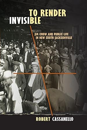 Bild des Verkufers fr To Render Invisible: Jim Crow and Public Life in New South Jacksonville by Cassanello, Prof. Robert [Paperback ] zum Verkauf von booksXpress