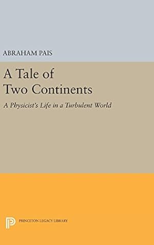 Seller image for A Tale of Two Continents: A Physicist's Life in a Turbulent World (Princeton Legacy Library) by Pais, Abraham [Hardcover ] for sale by booksXpress