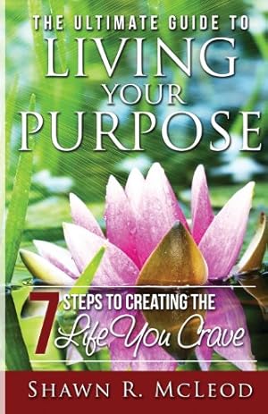 Immagine del venditore per The Ultimate Guide to Living Your Purpose: 7 Steps to Creating the Life You Crave by McLeod, Shawn R. [Paperback ] venduto da booksXpress