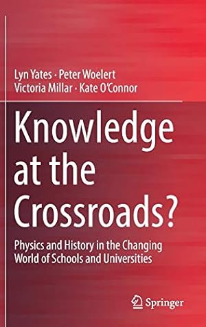 Seller image for Knowledge at the Crossroads?: Physics and History in the Changing World of Schools and Universities [Hardcover ] for sale by booksXpress