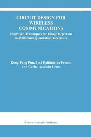 Seller image for Circuit Design for Wireless Communications: Improved Techniques for Image Rejection in Wideband Quadrature Receivers (The Springer International Series in Engineering and Computer Science) by Kong-Pang Pun, Azeredo-Leme, Carlos, da Franca, José Epifanio [Paperback ] for sale by booksXpress