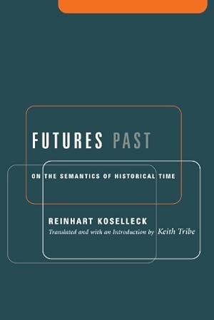 Imagen del vendedor de Futures Past: On the Semantics of Historical Time (Studies in Contemporary German Social Thought.) by Koselleck, Reinhart [Paperback ] a la venta por booksXpress