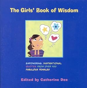 Seller image for The Girls' Book of Wisdom: Empowering, Inspirational Quotes from over 400 Fabulous Females by Dee, Catherine [Paperback ] for sale by booksXpress