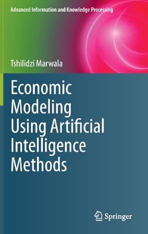 Seller image for Economic Modeling Using Artificial Intelligence Methods (Advanced Information and Knowledge Processing) by Marwala, Tshilidzi [Hardcover ] for sale by booksXpress
