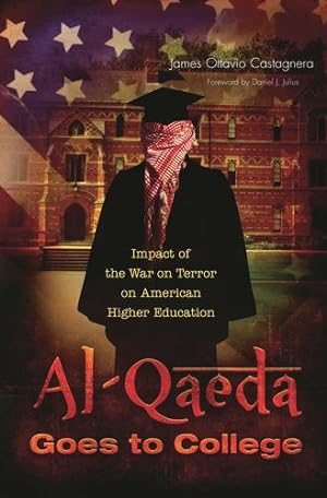Image du vendeur pour Al-Qaeda Goes to College: Impact of the War on Terror on American Higher Education by Castagnera, James Ottavio [Hardcover ] mis en vente par booksXpress