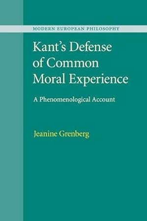 Image du vendeur pour Kant's Defense of Common Moral Experience (Modern European Philosophy) by Grenberg, Jeanine [Paperback ] mis en vente par booksXpress