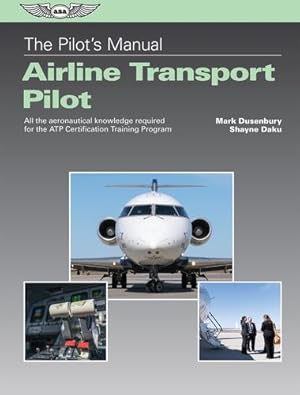 Seller image for The Pilot's Manual: Airline Transport Pilot: All the aeronautical knowledge required for the ATP Certification Training Program (The Pilot's Manual Series) by Dusenbury, Mark, Daku, Shayne [Hardcover ] for sale by booksXpress