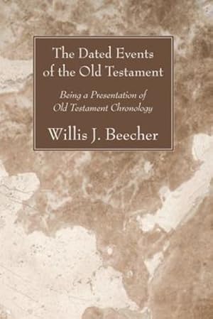 Immagine del venditore per The Dated Events of the Old Testament: Being a Presentation of Old Testament Chronology by Beecher, Willis J. [Paperback ] venduto da booksXpress