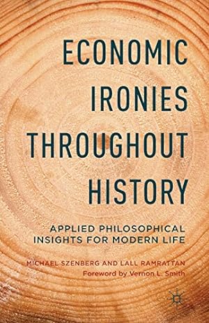 Seller image for Economic Ironies Throughout History: Applied Philosophical Insights for Modern Life by Szenberg, Michael, Ramrattan, L. [Paperback ] for sale by booksXpress