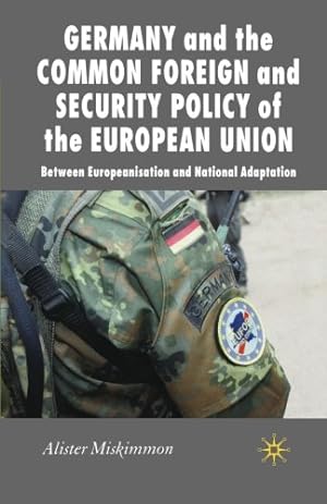 Seller image for Germany and the Common Foreign and Security Policy of the European Union: Between Europeanization and National Adaptation (New Perspectives in German Political Studies) by Miskimmon, A. [Paperback ] for sale by booksXpress