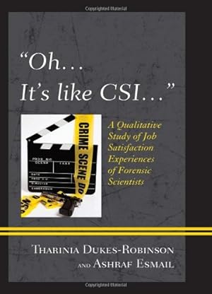 Seller image for Oh, it's like C.S.I. . . .": A Qualitative Study of Job Satisfaction Experiences of Forensic Scientists by Dukes-Robinson, Tharinia [Paperback ] for sale by booksXpress