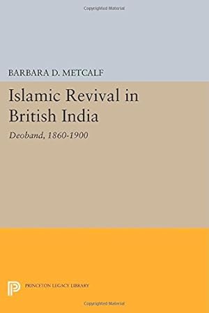 Image du vendeur pour Islamic Revival in British India: Deoband, 1860-1900 (Princeton Legacy Library) by Metcalf, Barbara D. [Paperback ] mis en vente par booksXpress