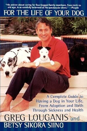 Seller image for For the Life of Your Dog: A Complete Guide to Having a Dog From Adoption and Birth Through Sickness and Health by Louganis, Greg, Siino Sikora, Betsy [Paperback ] for sale by booksXpress